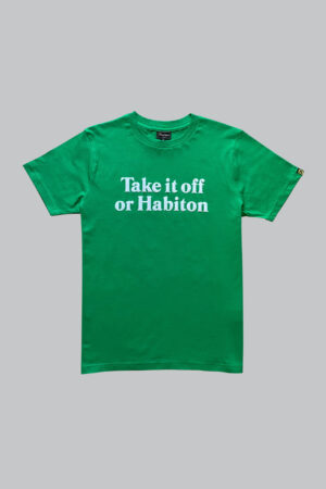 Take it off or Habiton | Green T
